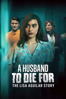 A Husband To Die For: The Lisa Aquilar Story